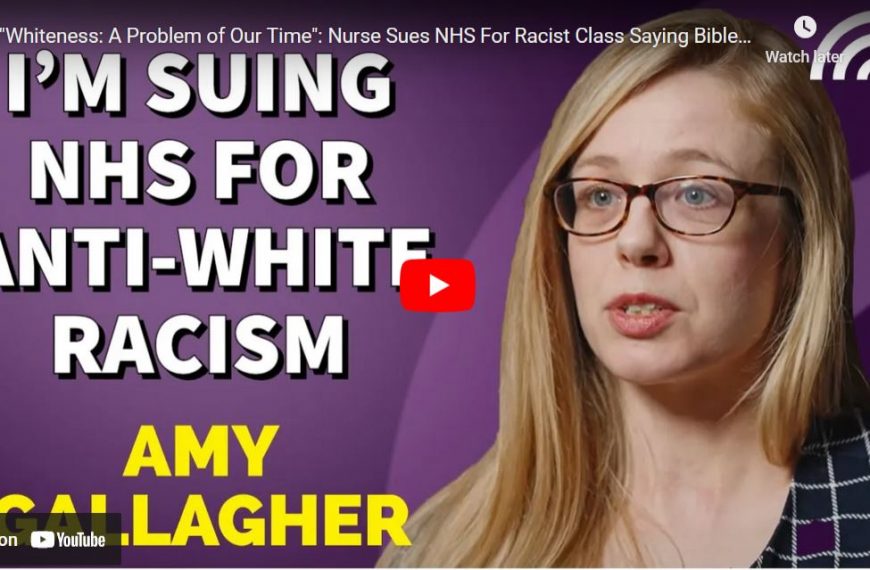 “Whiteness: A Problem of Our Time”: Nurse Sues NHS For Racist Class Saying Bible & Whites Are Racist