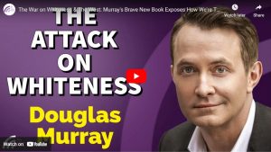 The War on Whiteness & The West: Murray’s Brave New Book Exposes How We’re Taught to Hate Ourselves.