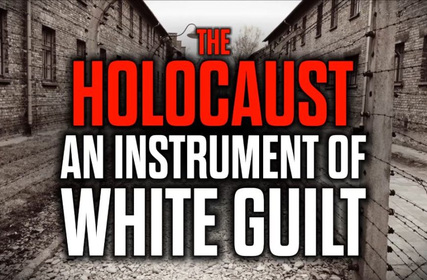 The Holocaust – An Instrument of White Guilt