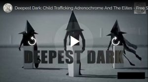 Deepest Dark: Child Trafficking Adrenochrome And The Elites