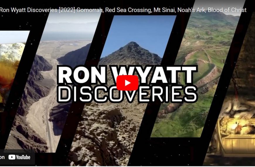 Ron Wyatt Discoveries [2022] Gomorrah, Red Sea Crossing, Mt Sinai, Noah’s Ark, Blood of Christ