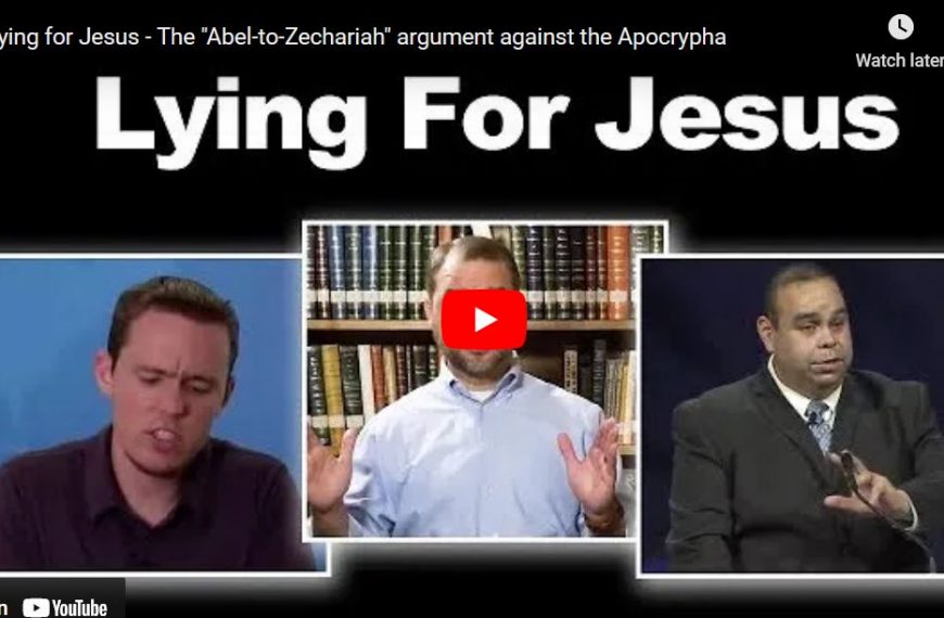 Lying for Jesus – The “Abel-to-Zechariah” argument against the Apocrypha