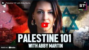 Palestine 101 with Abby Martin