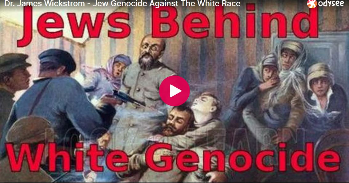 Jew Genocide Against The White Race – Dr. James Wickstrom