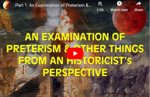 Preterism, Futurism, Idealism, from a HISTORICISTS point of view