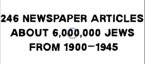 246 Newspaper Articles about 6,000,000 Jews from 1900–1945